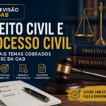 Revisão OAB: principais temas de Direito Civil e Processo Civil para a 1ª fase